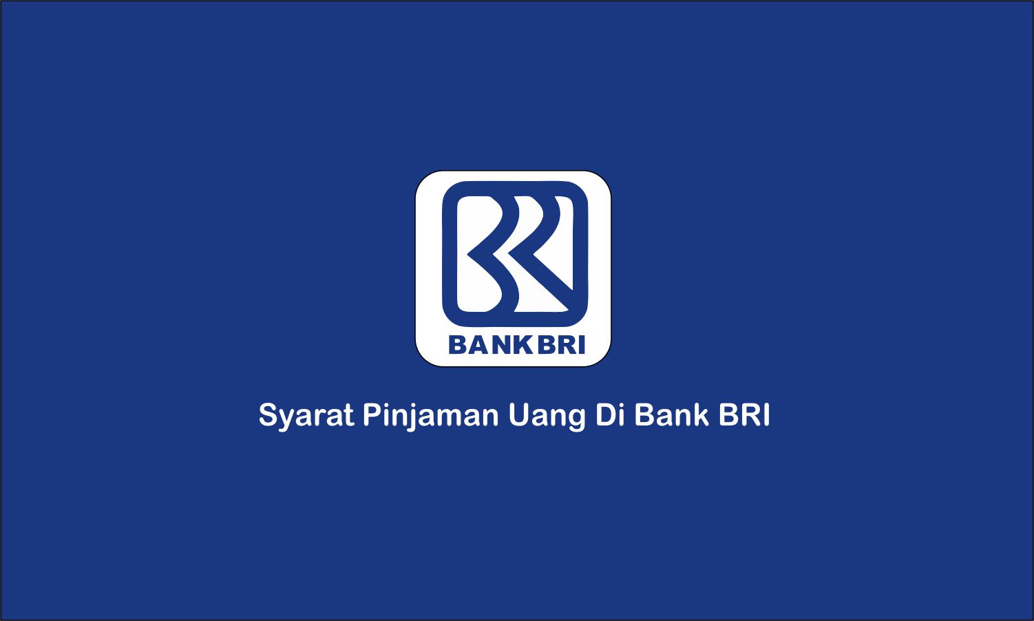 Syarat Pinjam Uang di Bank BRI